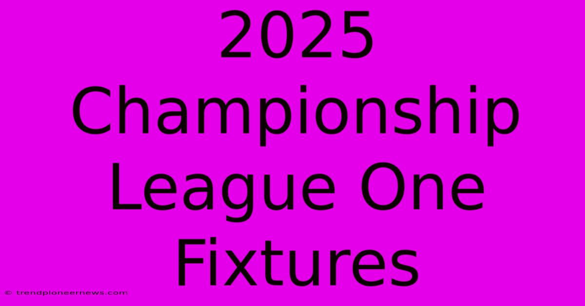 2025 Championship League One Fixtures