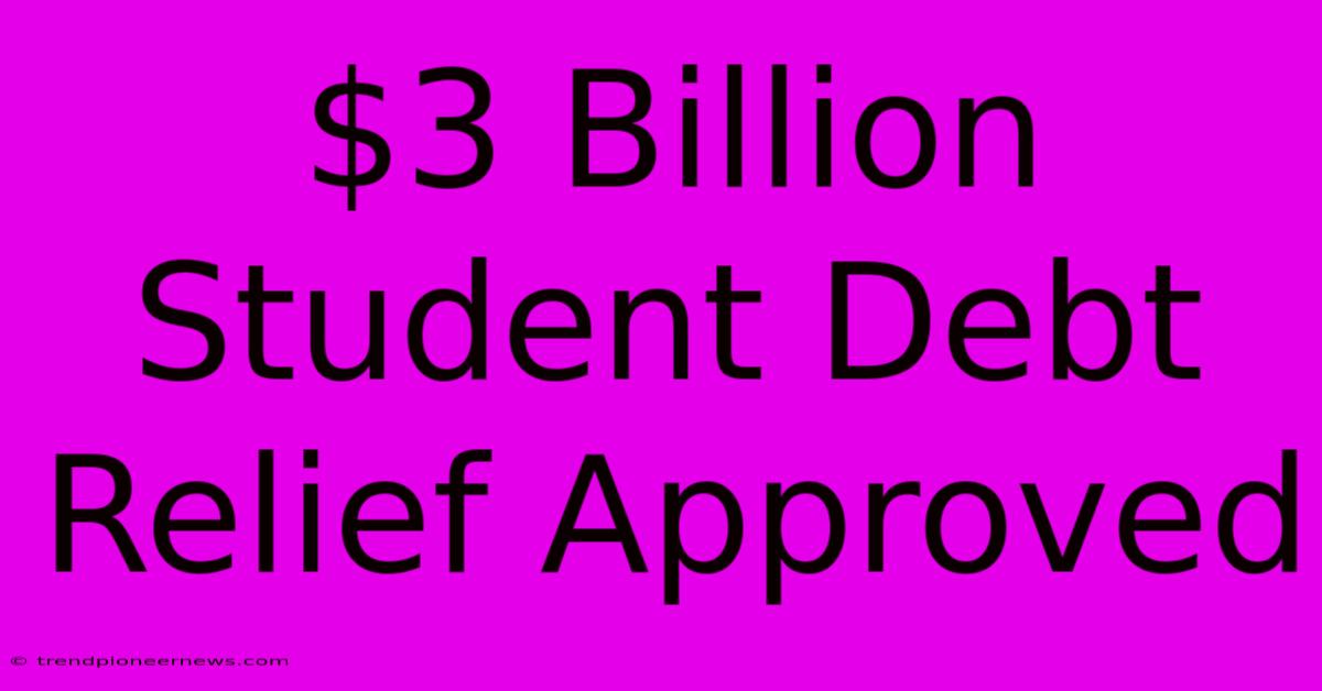 $3 Billion Student Debt Relief Approved