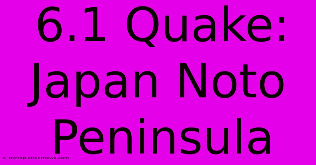 6.1 Quake: Japan Noto Peninsula