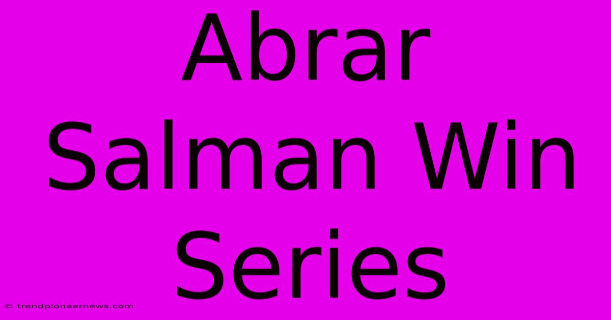 Abrar Salman Win Series