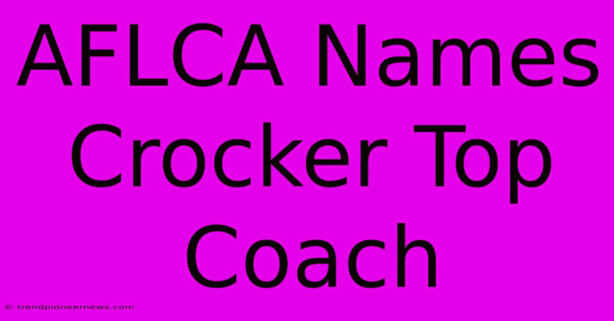 AFLCA Names Crocker Top Coach