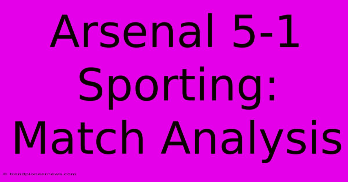 Arsenal 5-1 Sporting: Match Analysis