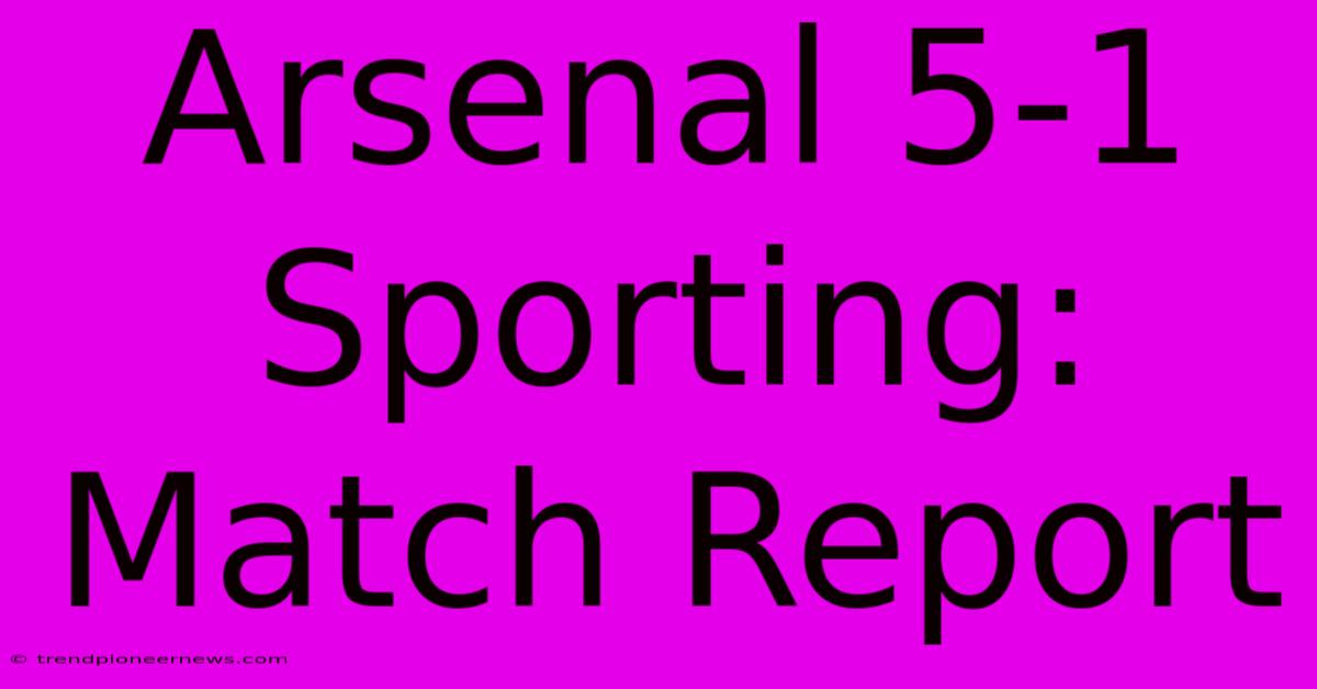 Arsenal 5-1 Sporting: Match Report