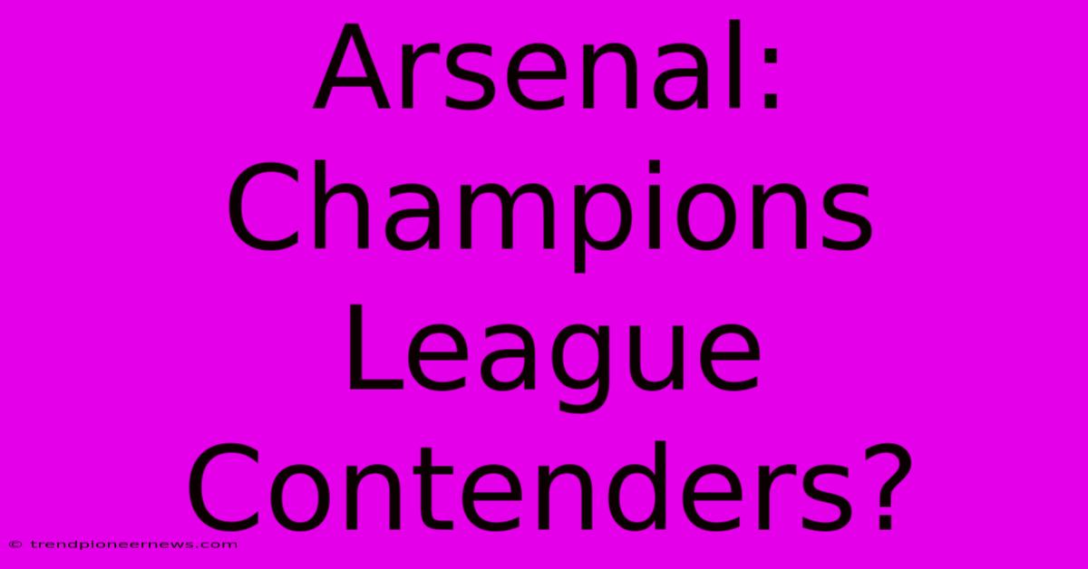 Arsenal: Champions League Contenders?