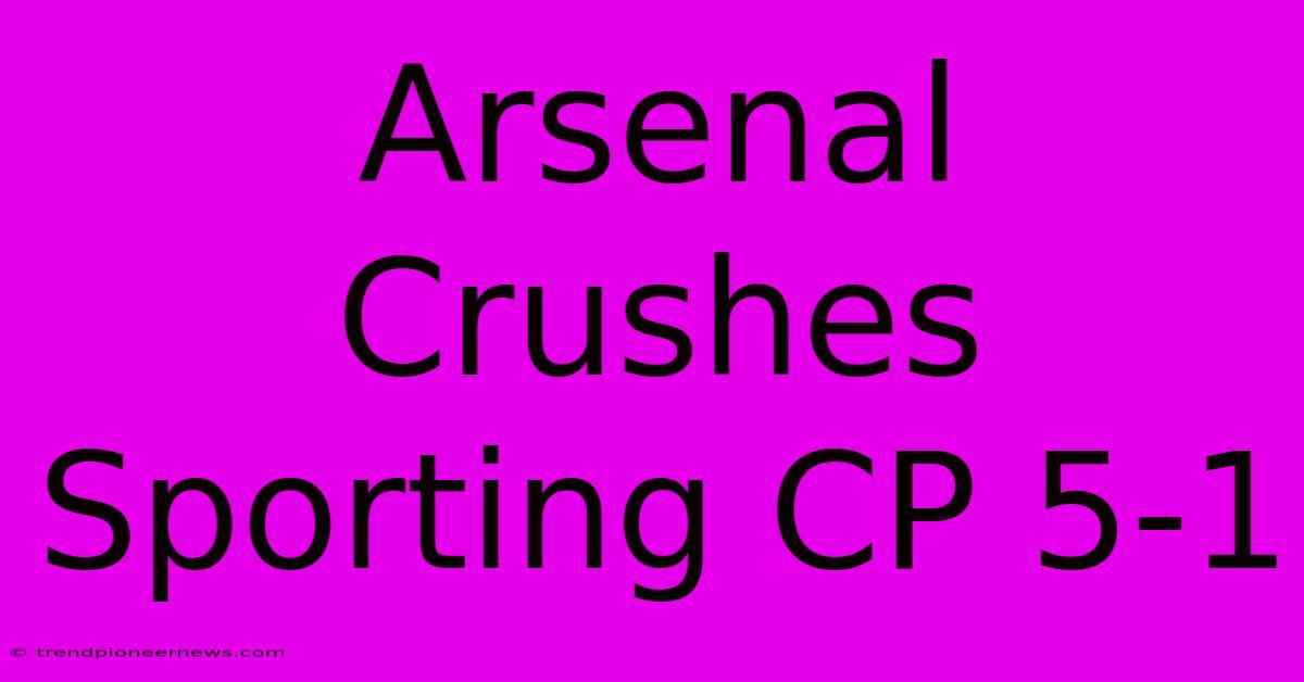 Arsenal Crushes Sporting CP 5-1