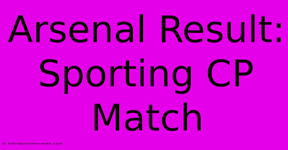 Arsenal Result: Sporting CP Match