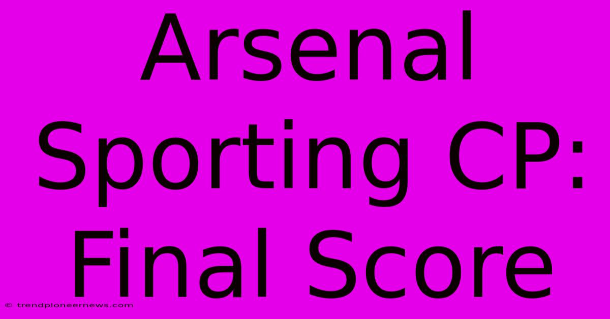 Arsenal Sporting CP: Final Score