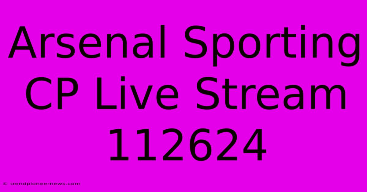 Arsenal Sporting CP Live Stream 112624