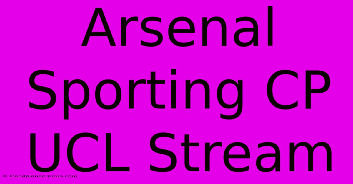 Arsenal Sporting CP UCL Stream