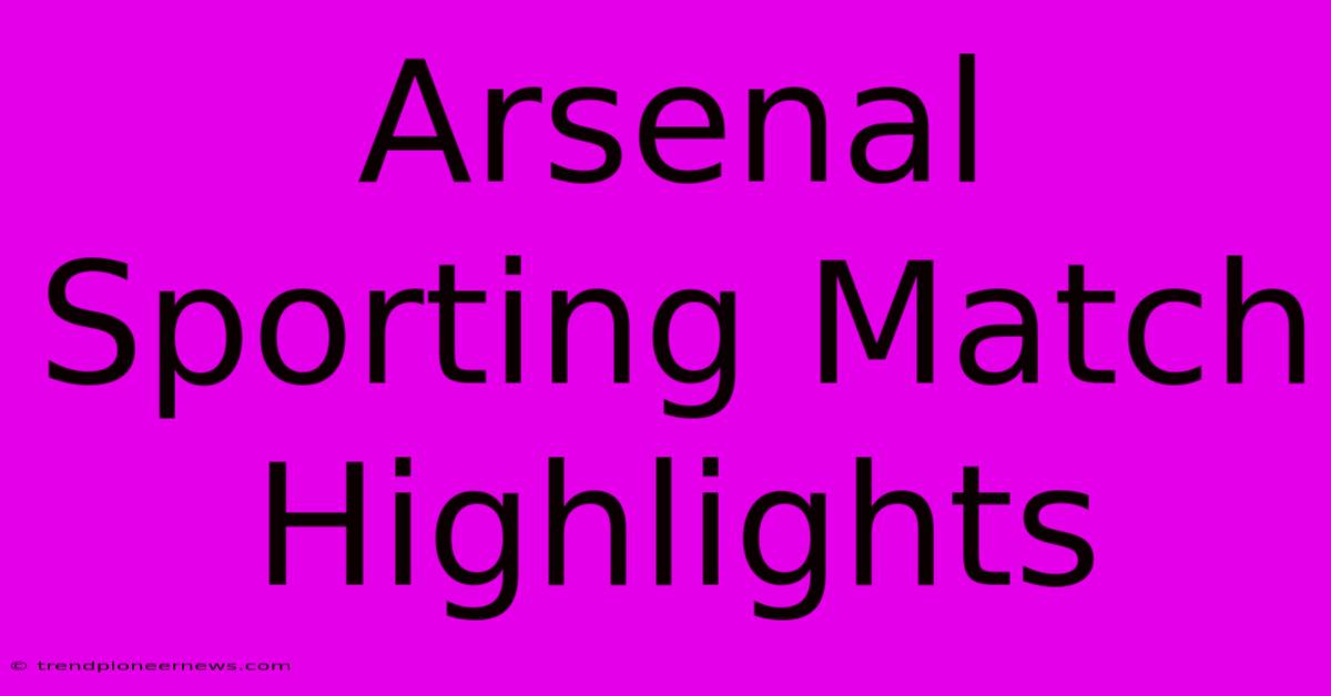 Arsenal Sporting Match Highlights