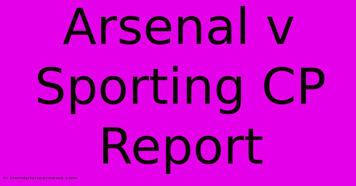 Arsenal V Sporting CP Report