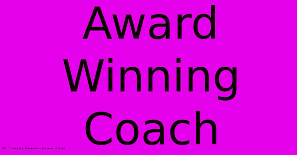 Award Winning Coach