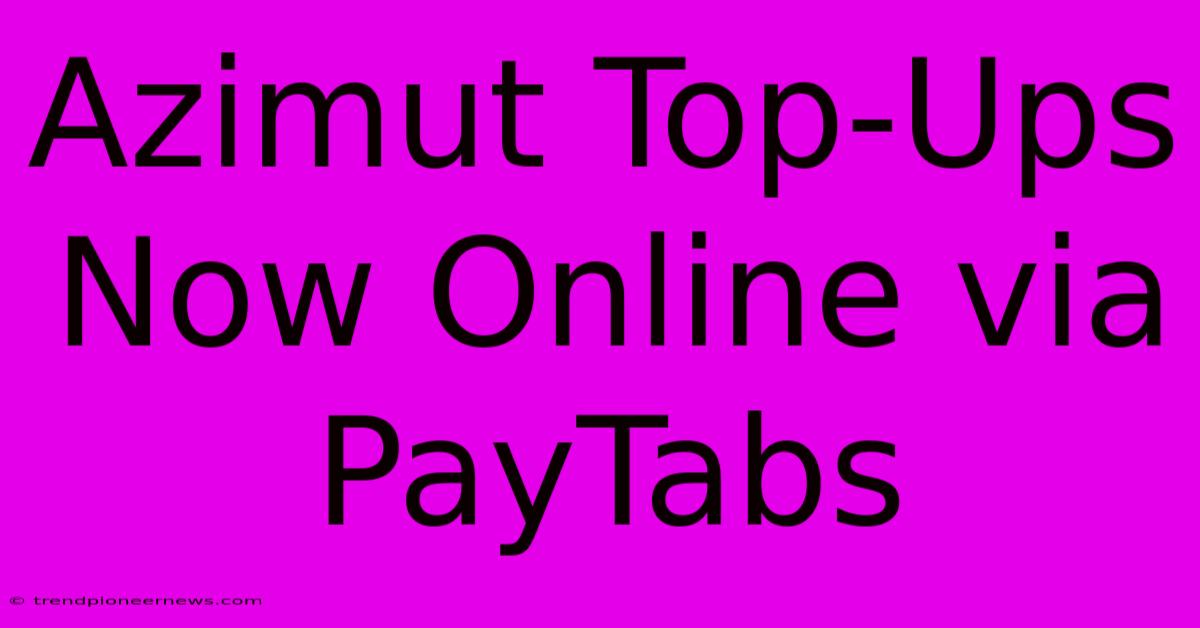 Azimut Top-Ups Now Online Via PayTabs