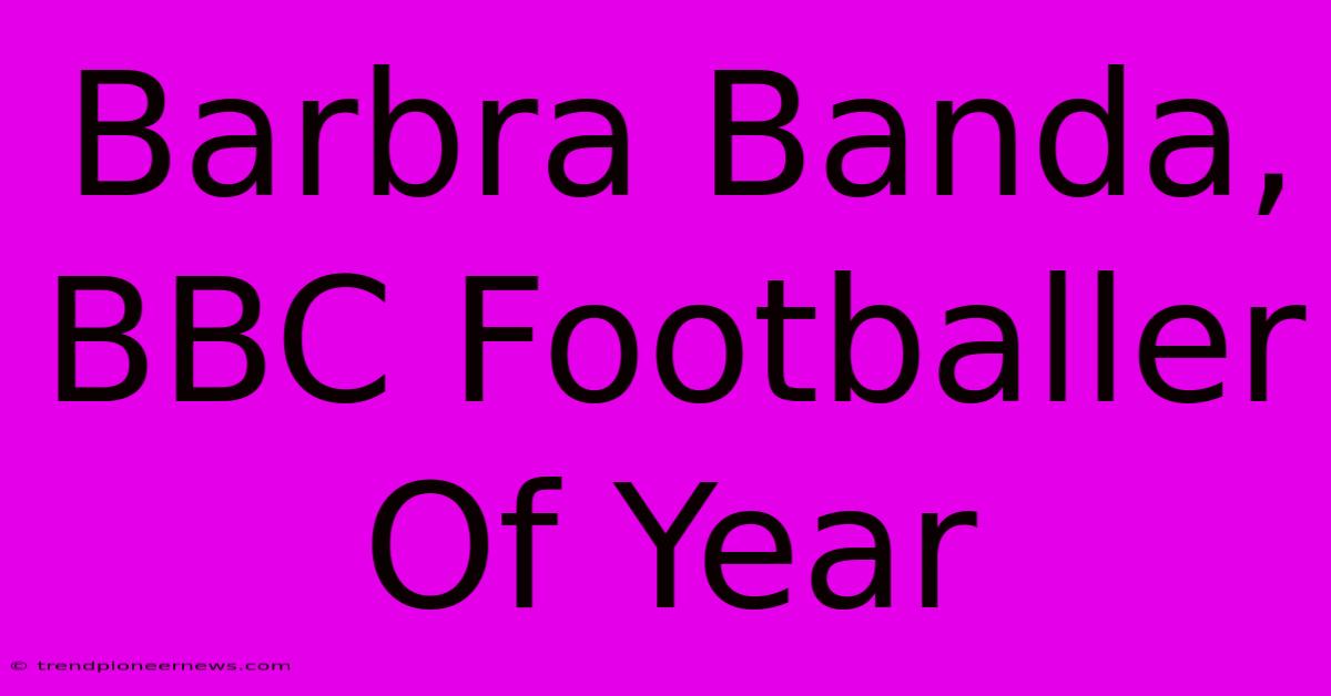 Barbra Banda, BBC Footballer Of Year