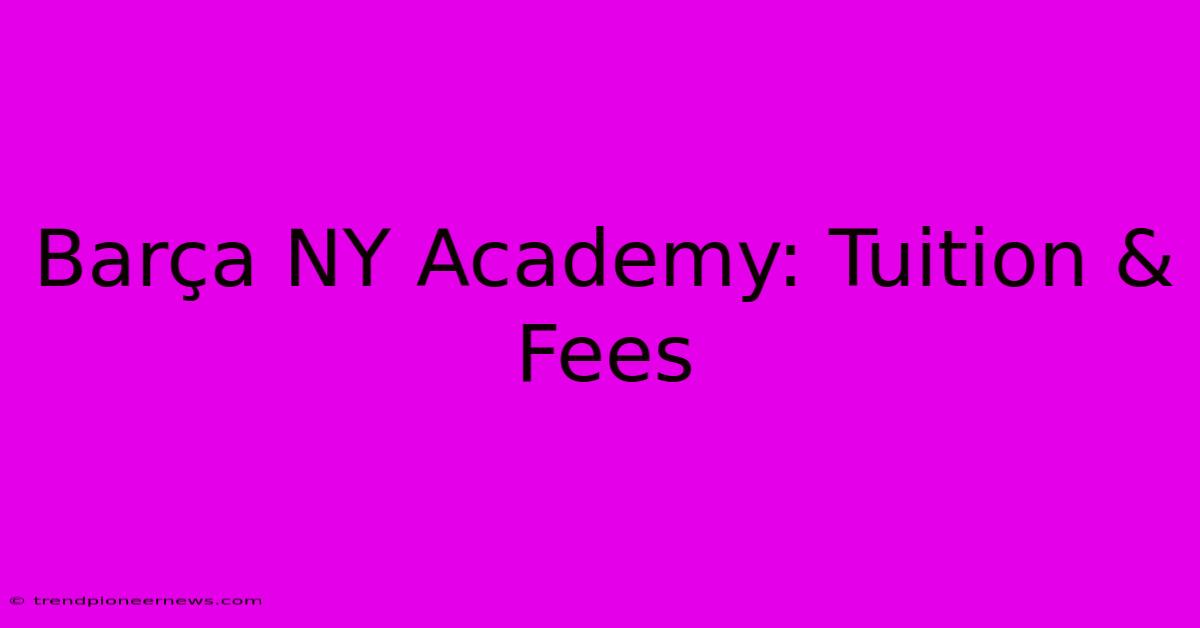 Barça NY Academy: Tuition & Fees