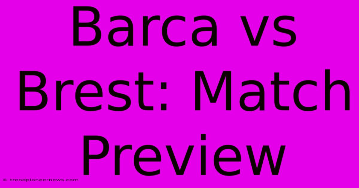 Barca Vs Brest: Match Preview