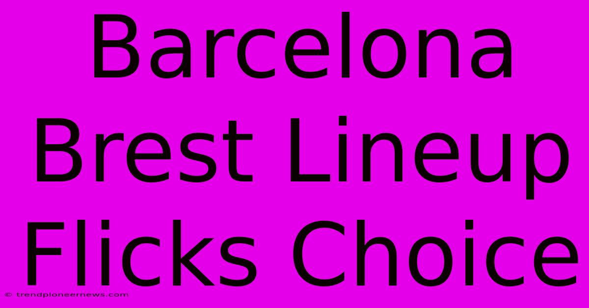 Barcelona Brest Lineup Flicks Choice