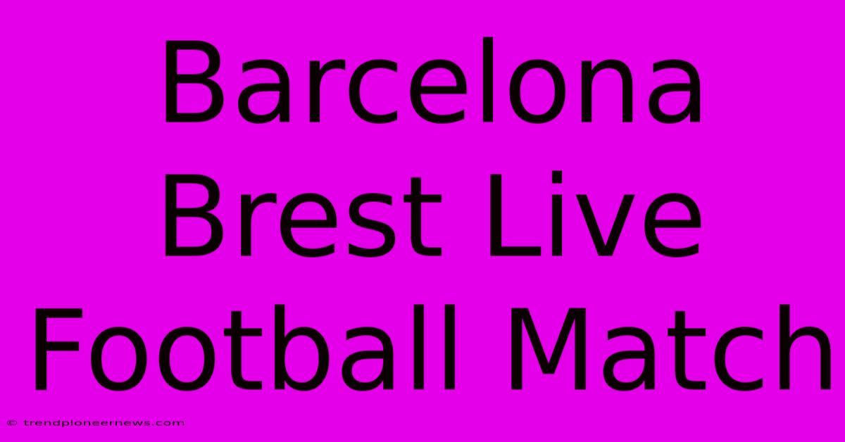 Barcelona Brest Live Football Match