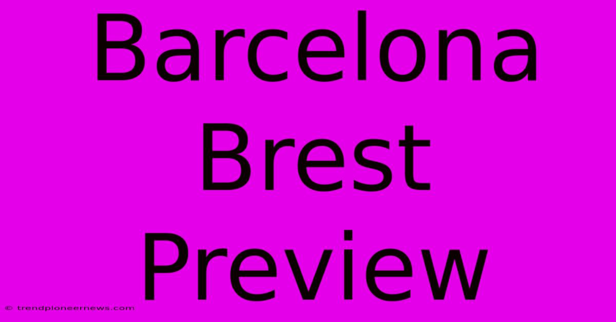 Barcelona Brest Preview