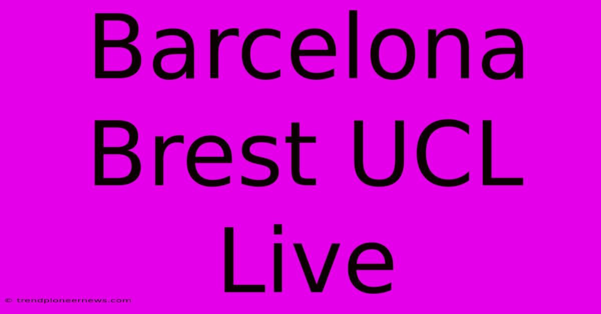 Barcelona Brest UCL Live