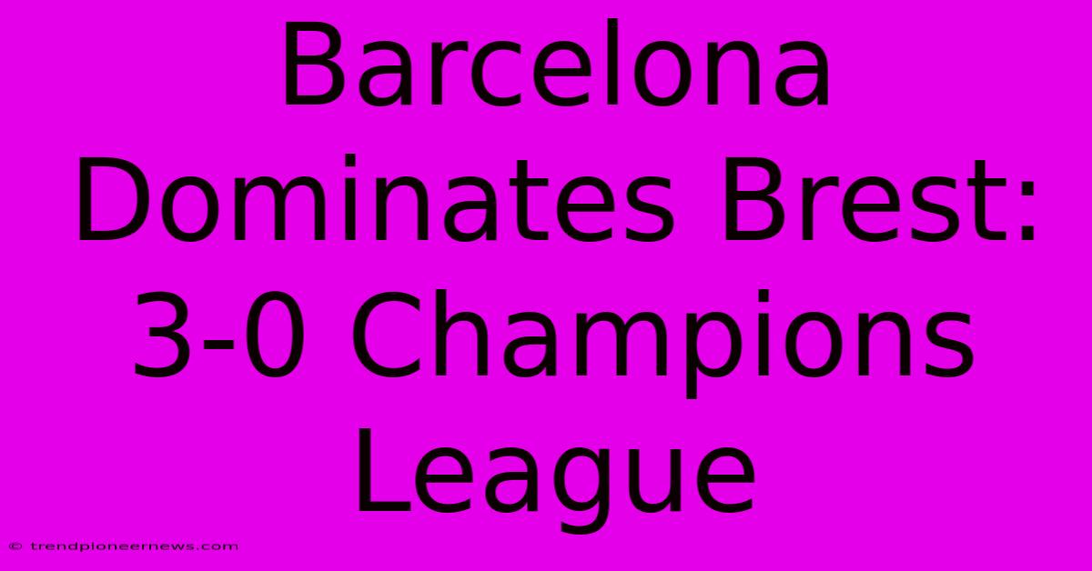 Barcelona Dominates Brest: 3-0 Champions League