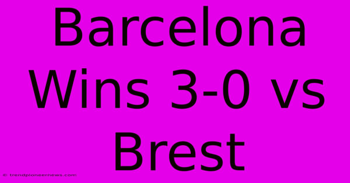 Barcelona Wins 3-0 Vs Brest