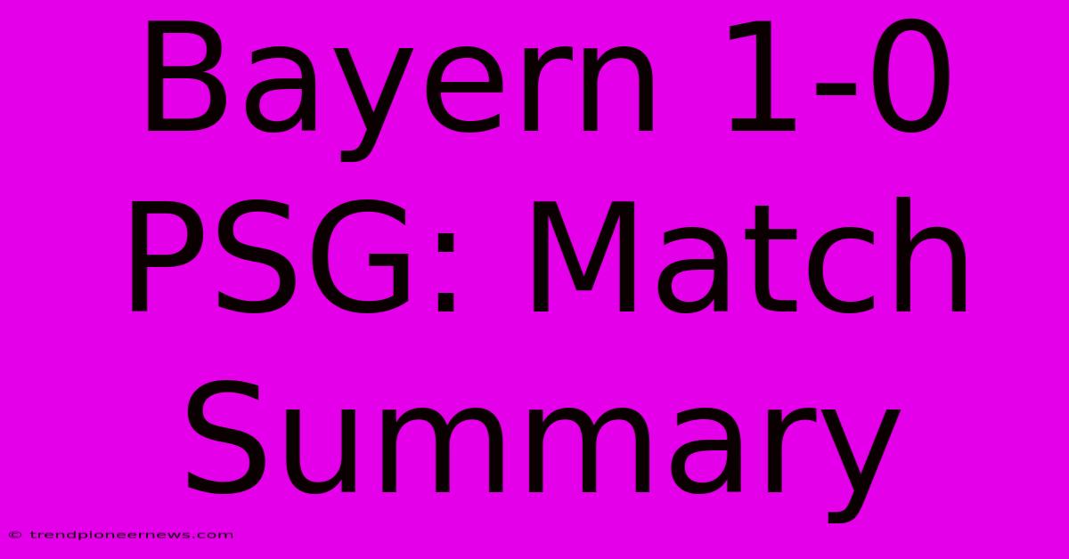 Bayern 1-0 PSG: Match Summary