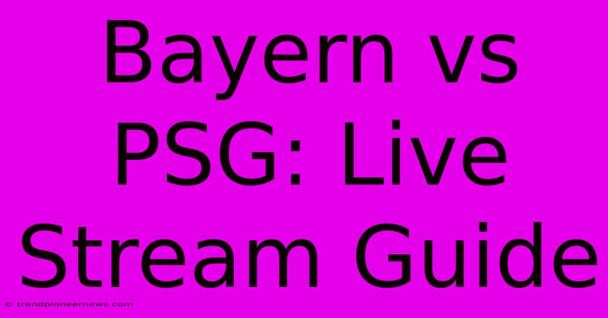 Bayern Vs PSG: Live Stream Guide