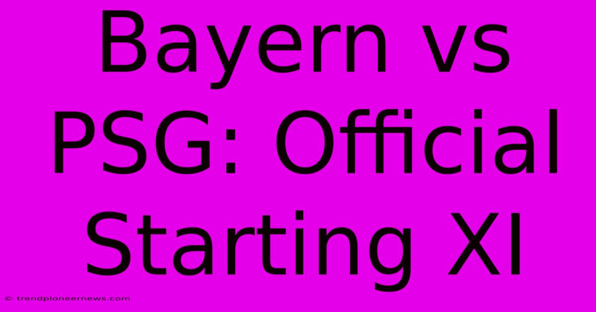 Bayern Vs PSG: Official Starting XI