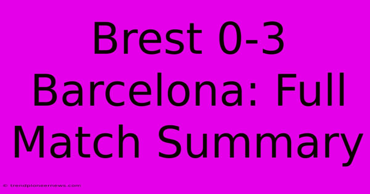 Brest 0-3 Barcelona: Full Match Summary