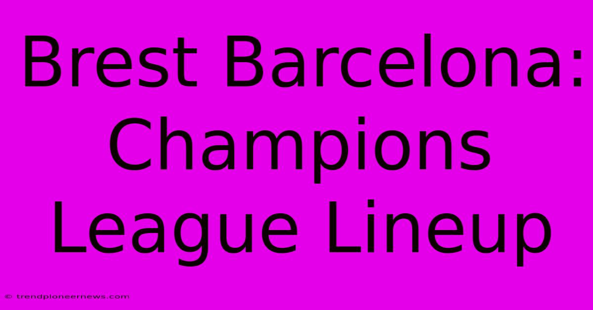 Brest Barcelona: Champions League Lineup