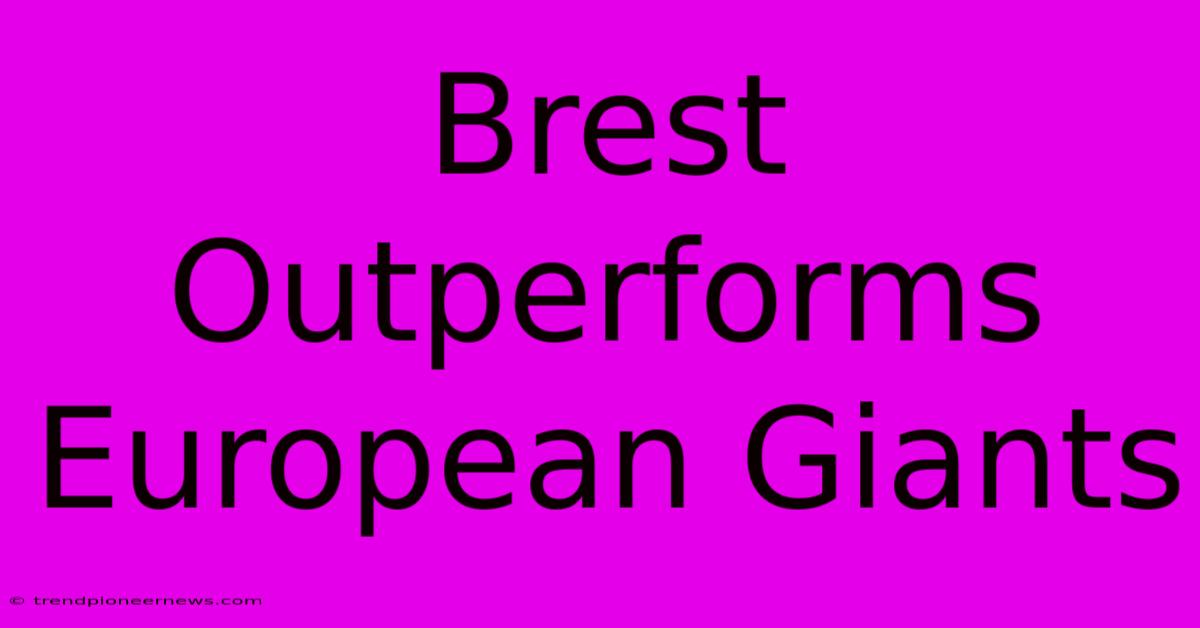 Brest Outperforms European Giants