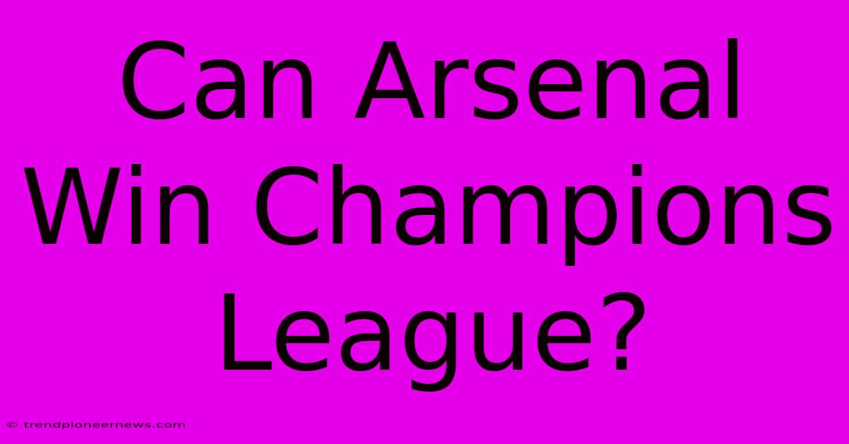 Can Arsenal Win Champions League?