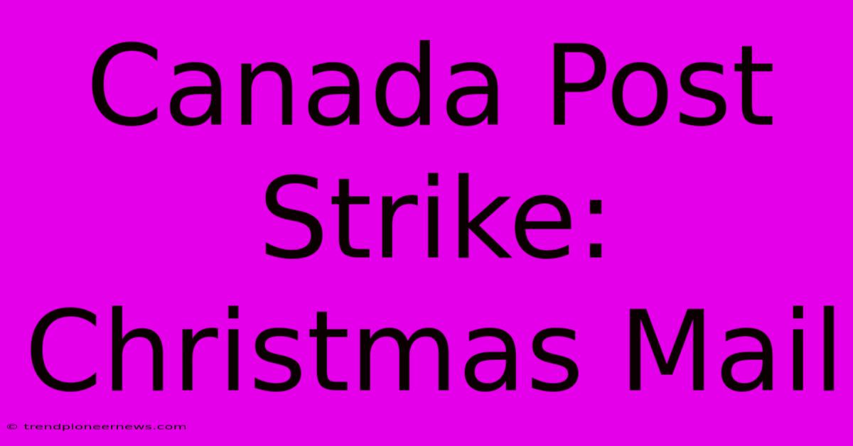 Canada Post Strike: Christmas Mail