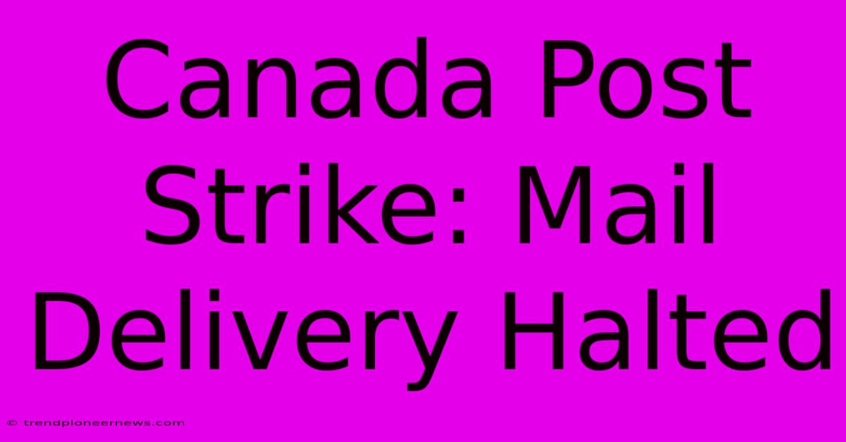 Canada Post Strike: Mail Delivery Halted