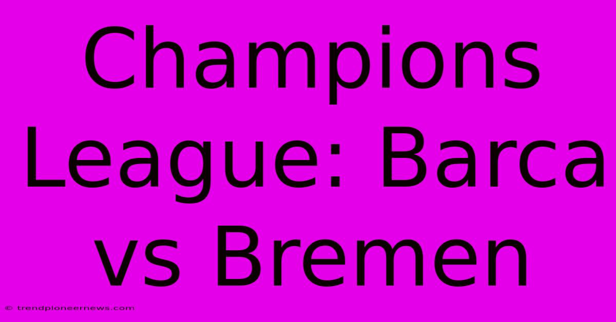 Champions League: Barca Vs Bremen