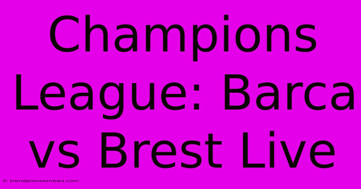 Champions League: Barca Vs Brest Live