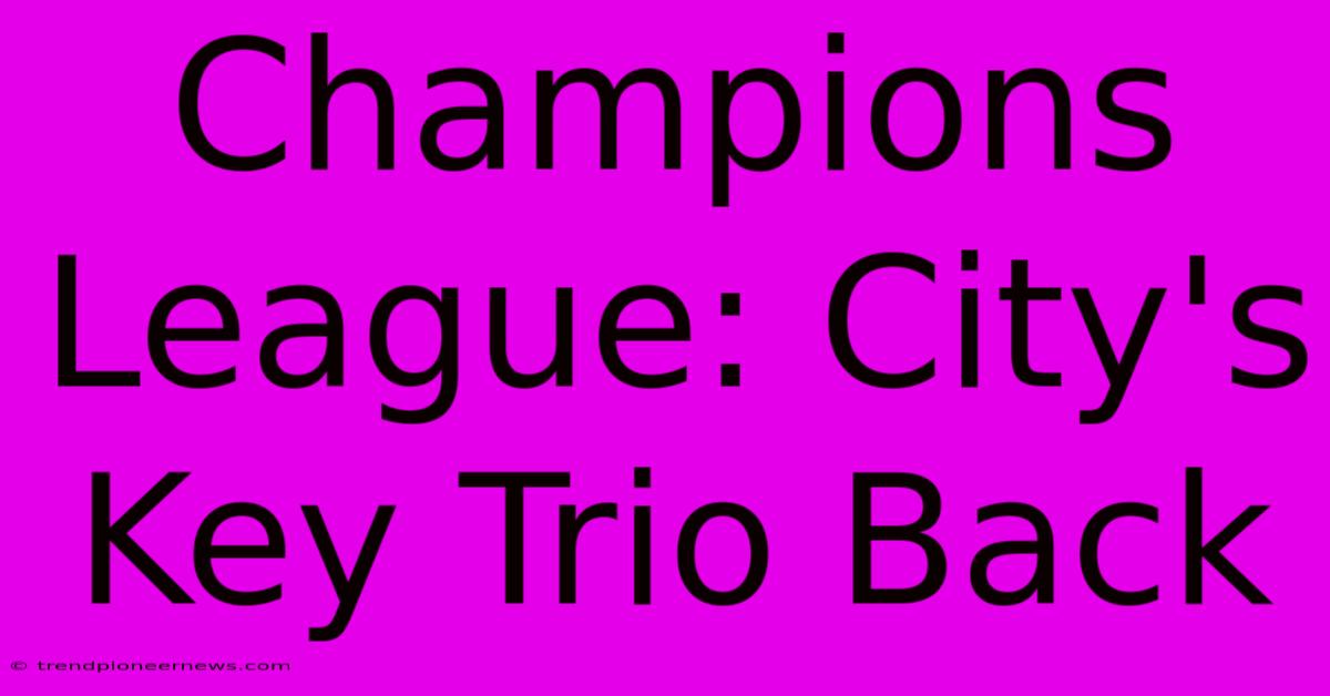 Champions League: City's Key Trio Back