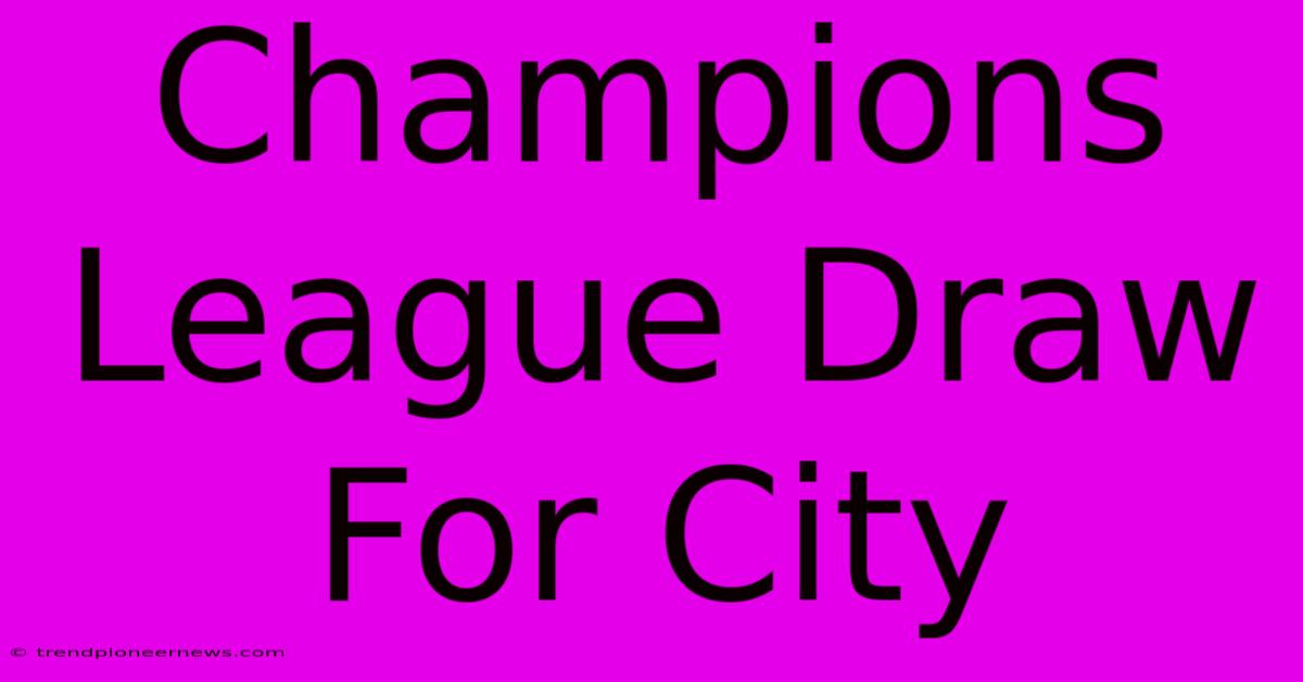 Champions League Draw For City