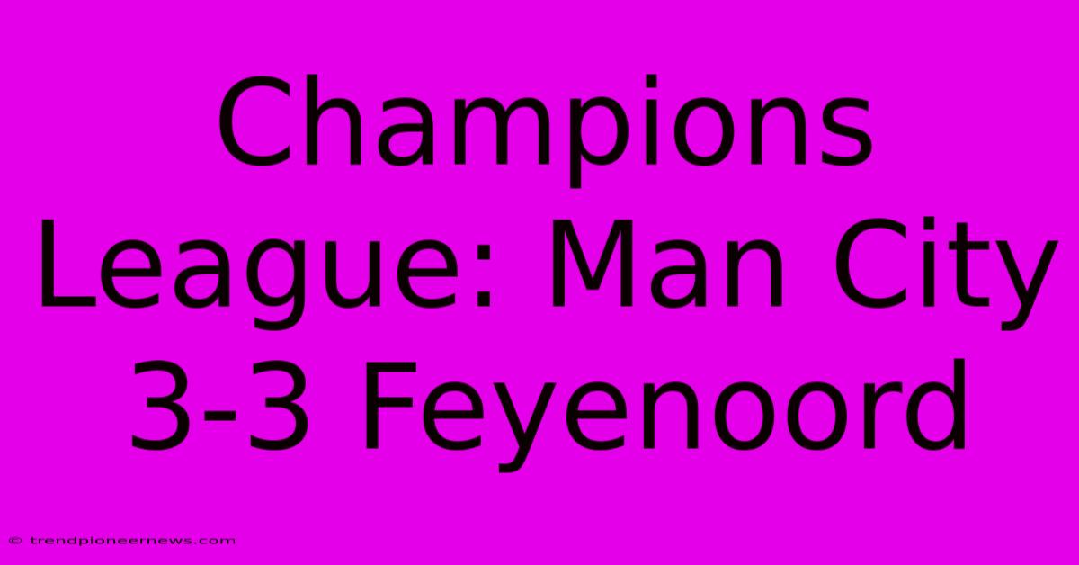 Champions League: Man City 3-3 Feyenoord