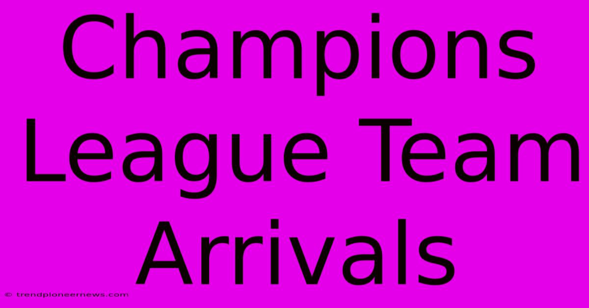 Champions League Team Arrivals