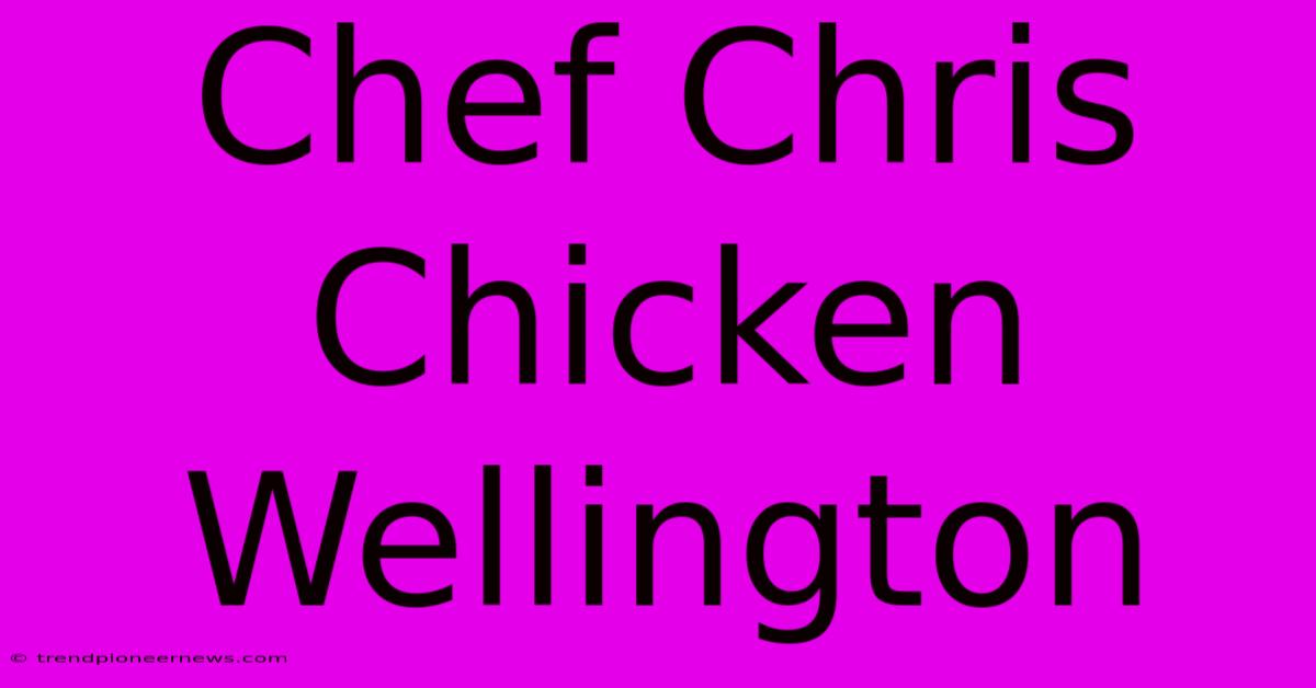 Chef Chris Chicken Wellington