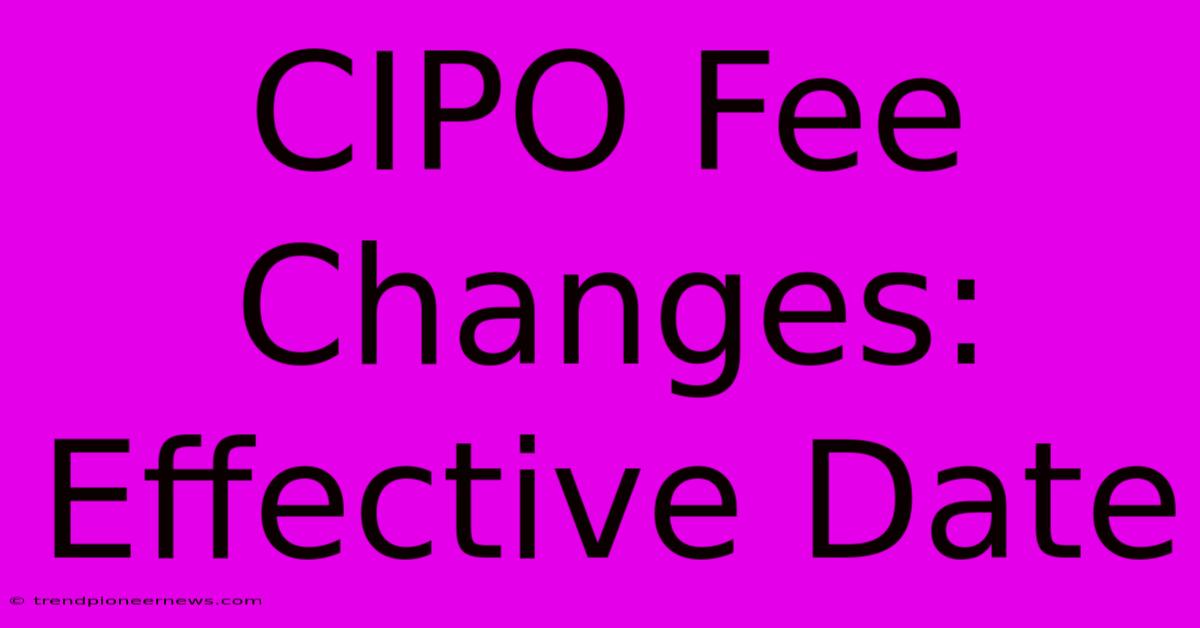 CIPO Fee Changes: Effective Date