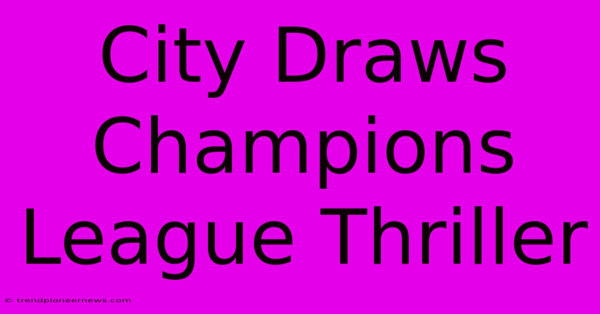 City Draws Champions League Thriller