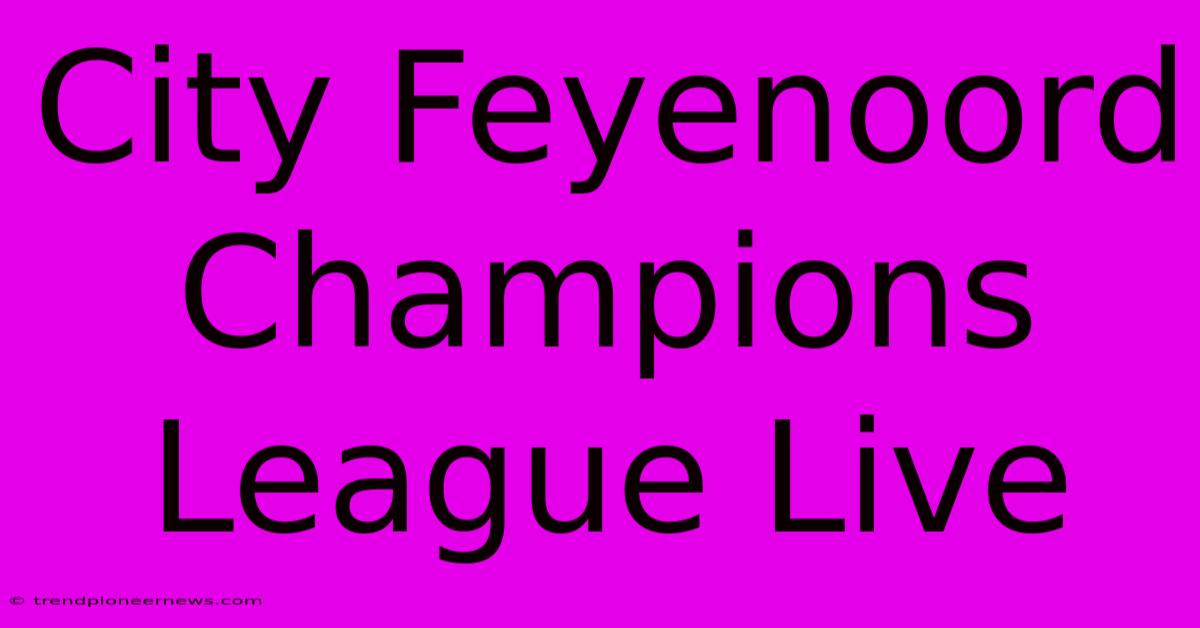 City Feyenoord Champions League Live