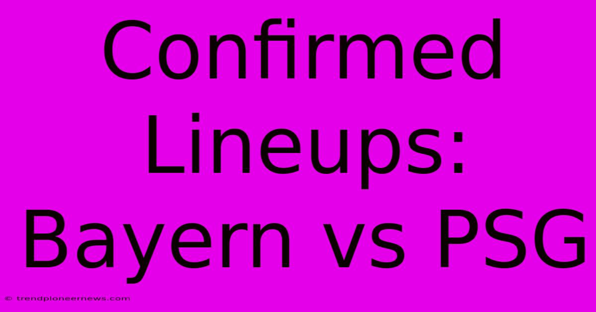 Confirmed Lineups: Bayern Vs PSG