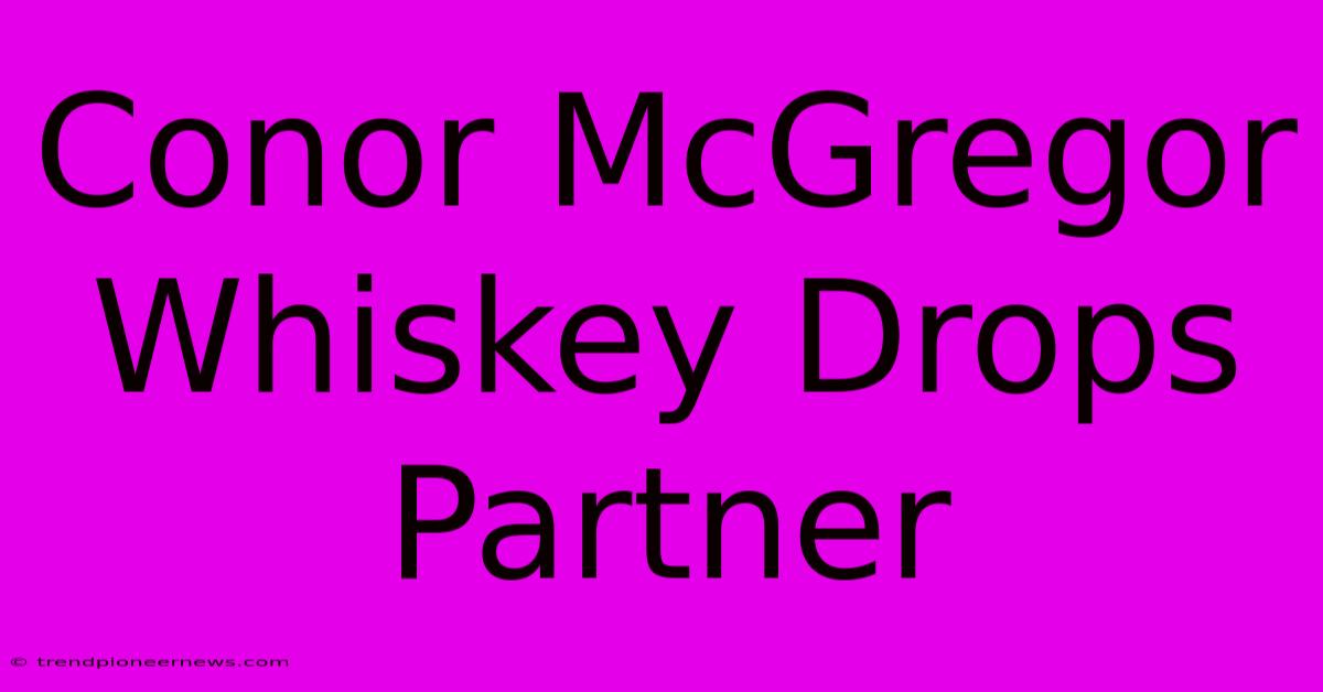 Conor McGregor Whiskey Drops Partner