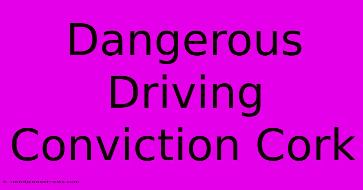 Dangerous Driving Conviction Cork