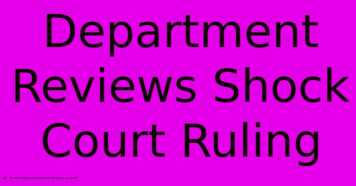 Department Reviews Shock Court Ruling