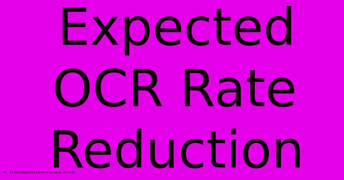 Expected OCR Rate Reduction